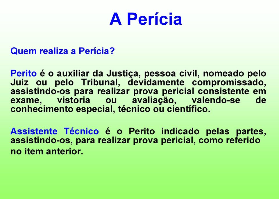 compromissado, assistindo-os para realizar prova pericial consistente em exame, vistoria ou avaliação,