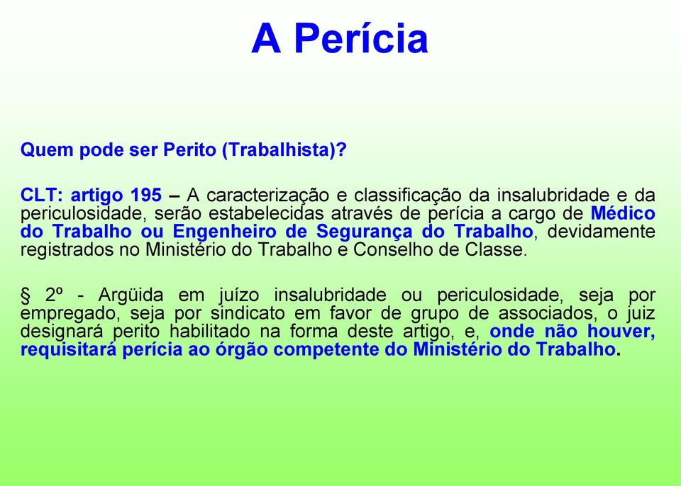 Trabalho ou Engenheiro de Segurança do Trabalho, devidamente registrados no Ministério do Trabalho e Conselho de Classe.