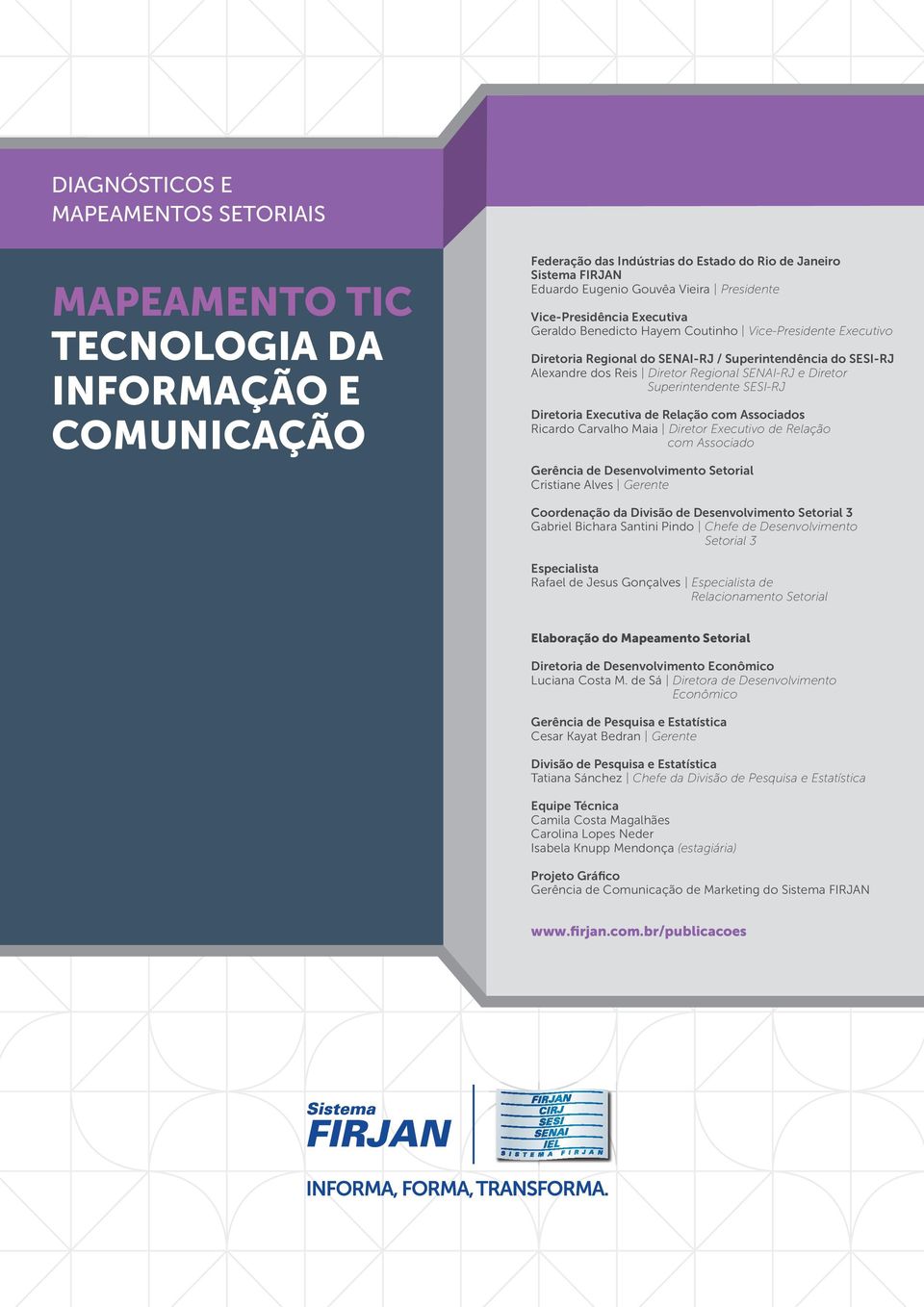 Diretor Superintendente SESI-RJ Diretoria Executiva de Relação com Associados Ricardo Carvalho Maia Diretor Executivo de Relação com Associado Gerência de Desenvolvimento Setorial Cristiane Alves