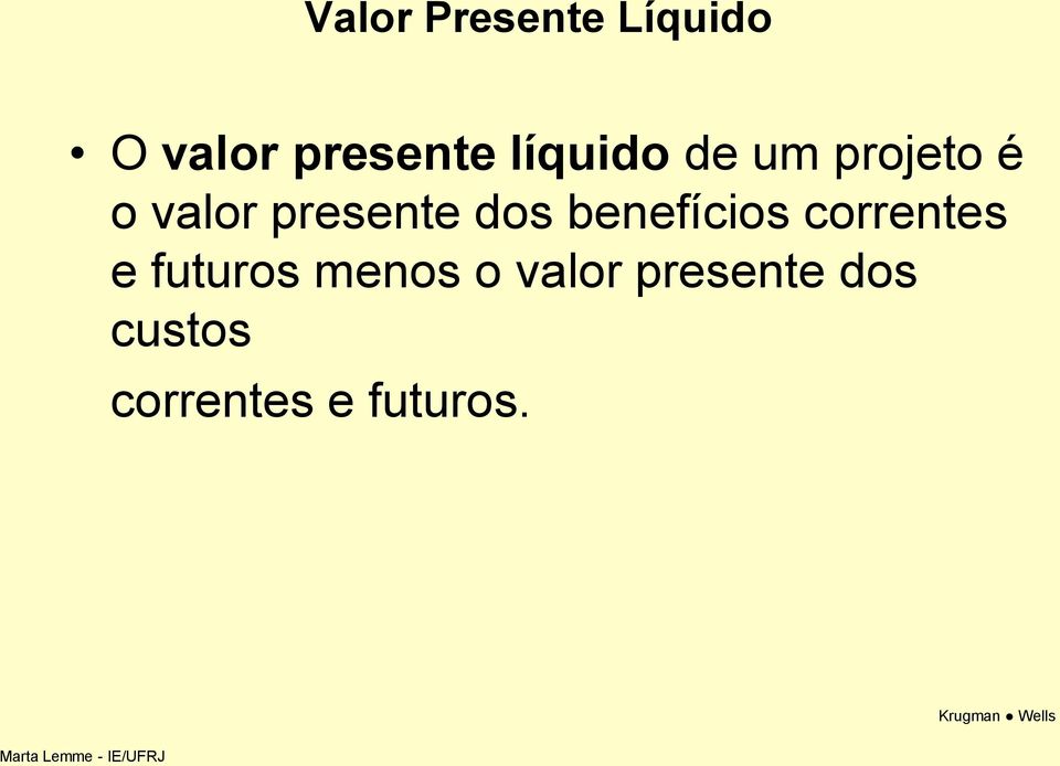 dos benefícios correntes e futuros menos o