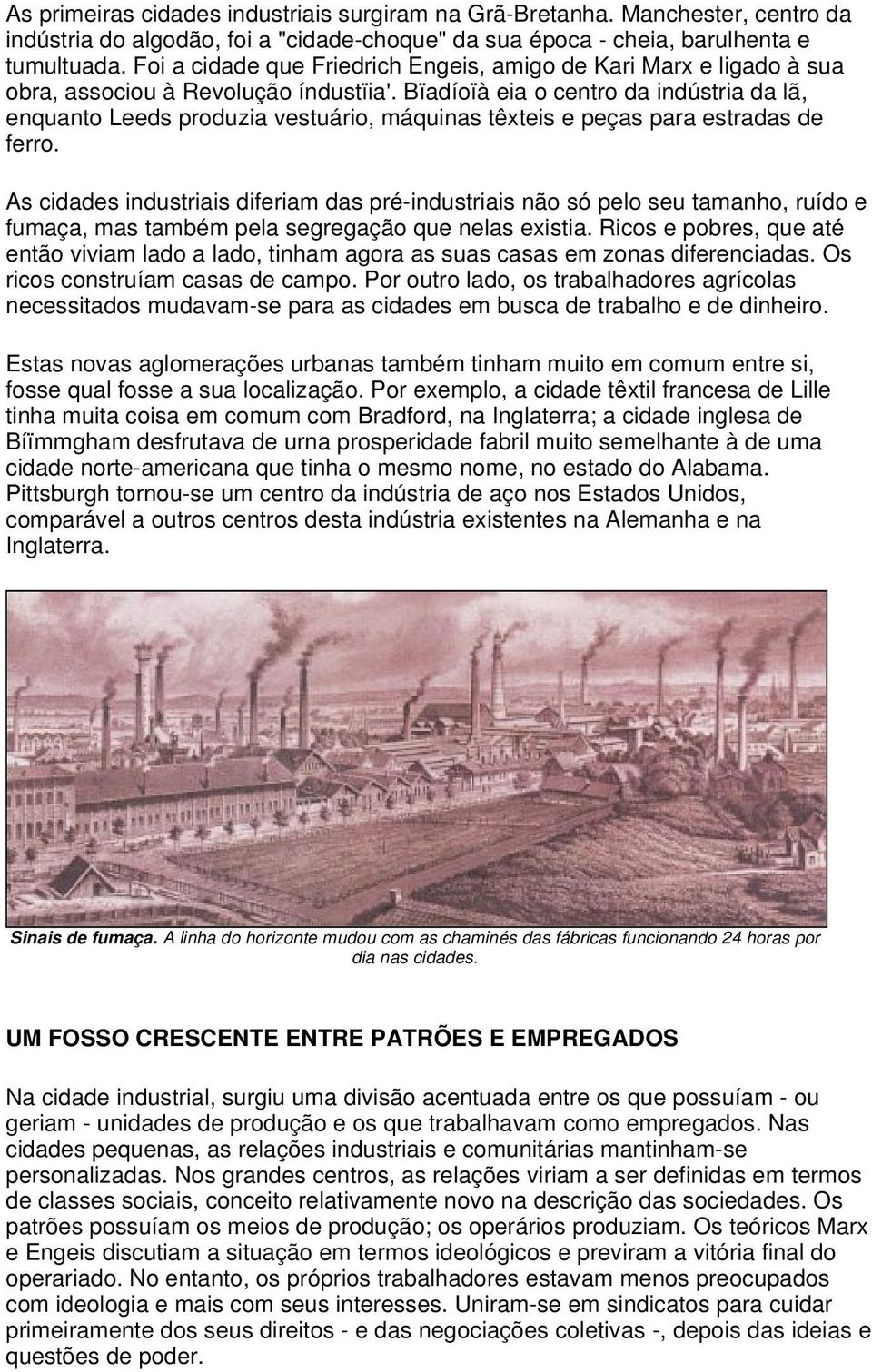 Bïadíoïà eia o centro da indústria da lã, enquanto Leeds produzia vestuário, máquinas têxteis e peças para estradas de ferro.