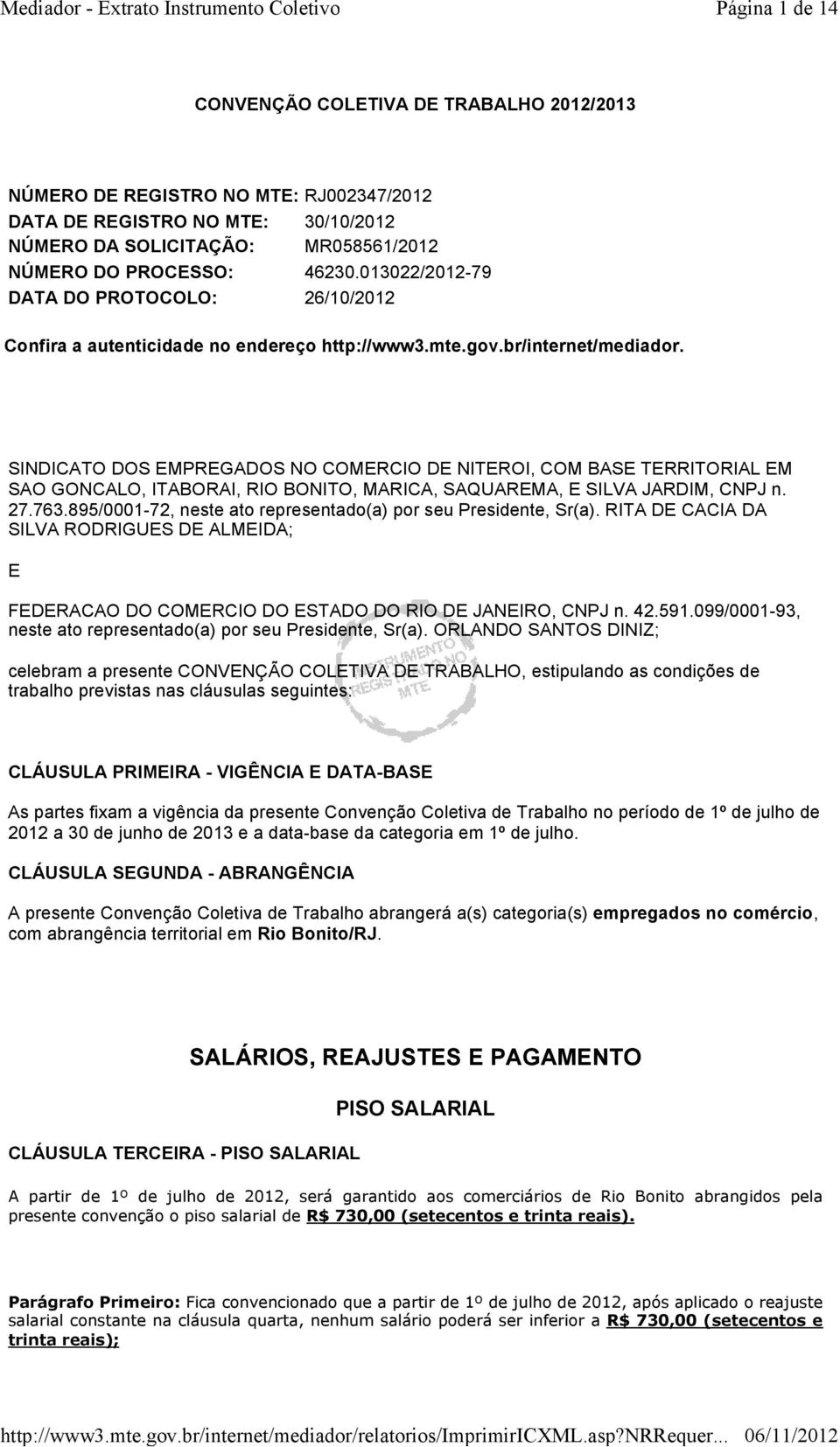 SINDICATO DOS EMPREGADOS NO COMERCIO DE NITEROI, COM BASE TERRITORIAL EM SAO GONCALO, ITABORAI, RIO BONITO, MARICA, SAQUAREMA, E SILVA JARDIM, CNPJ n. 27.763.