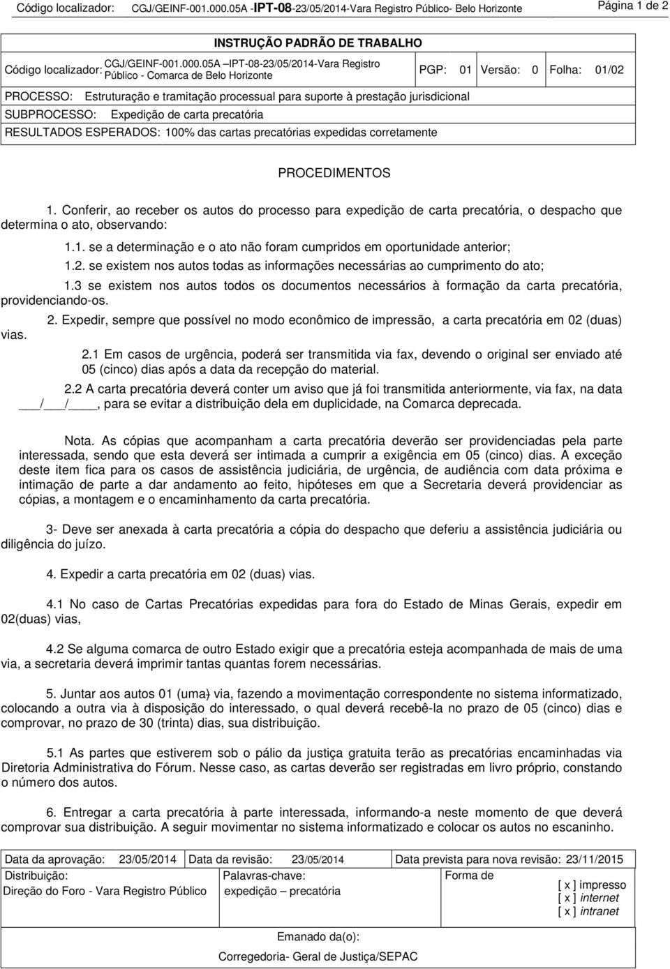 Expedição de carta precatória RESULTADOS ESPERADOS: 100% das cartas precatórias expedidas corretamente 1.