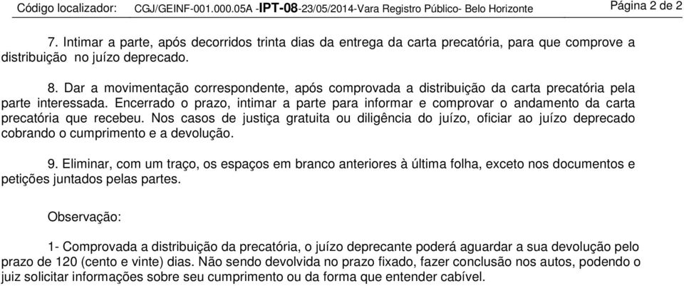 Dar a movimentação correspondente, após comprovada a distribuição da carta precatória pela parte interessada.