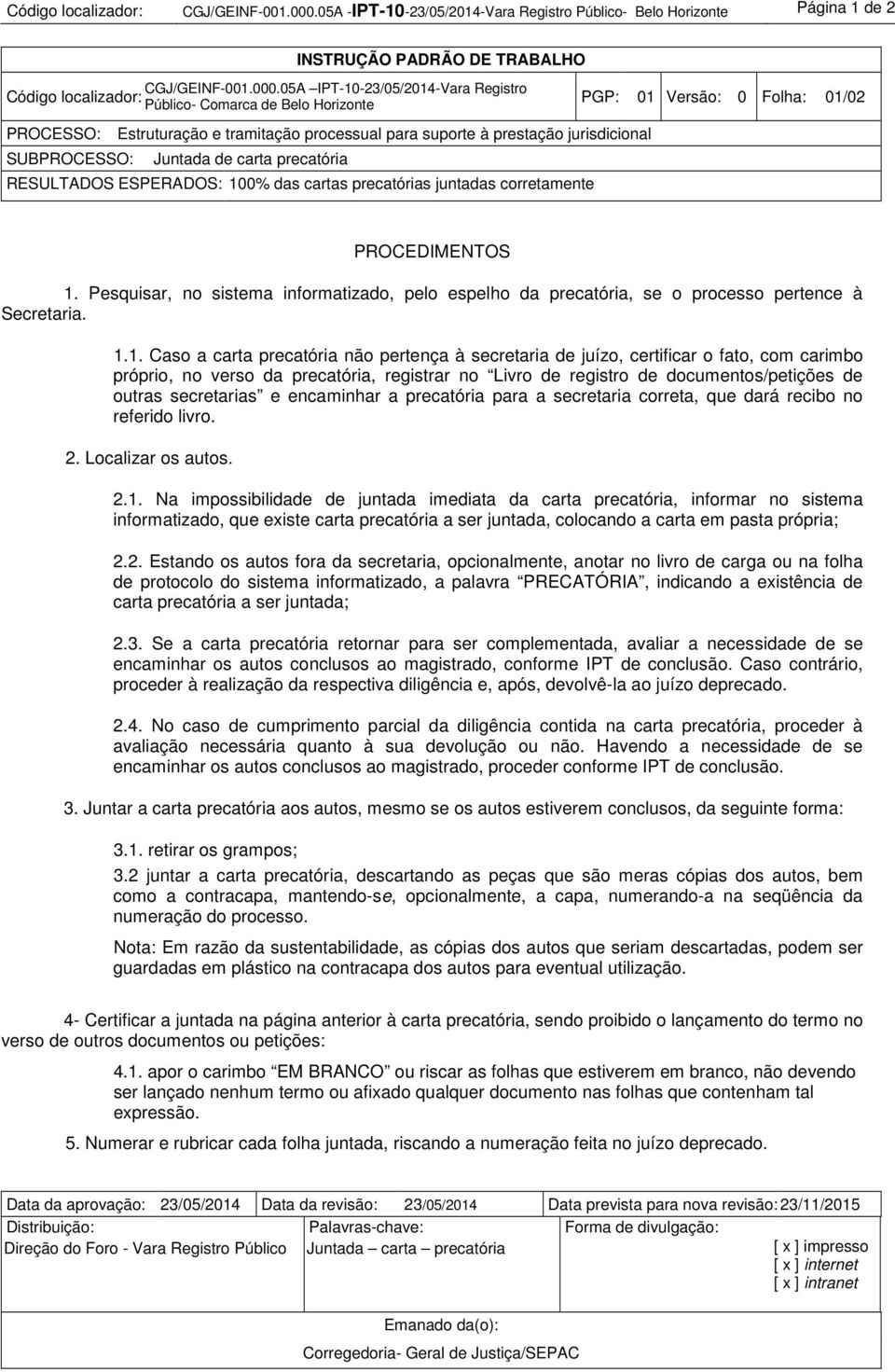 1. Caso a carta precatória não pertença à secretaria de juízo, certificar o fato, com carimbo próprio, no verso da precatória, registrar no Livro de registro de documentos/petições de outras