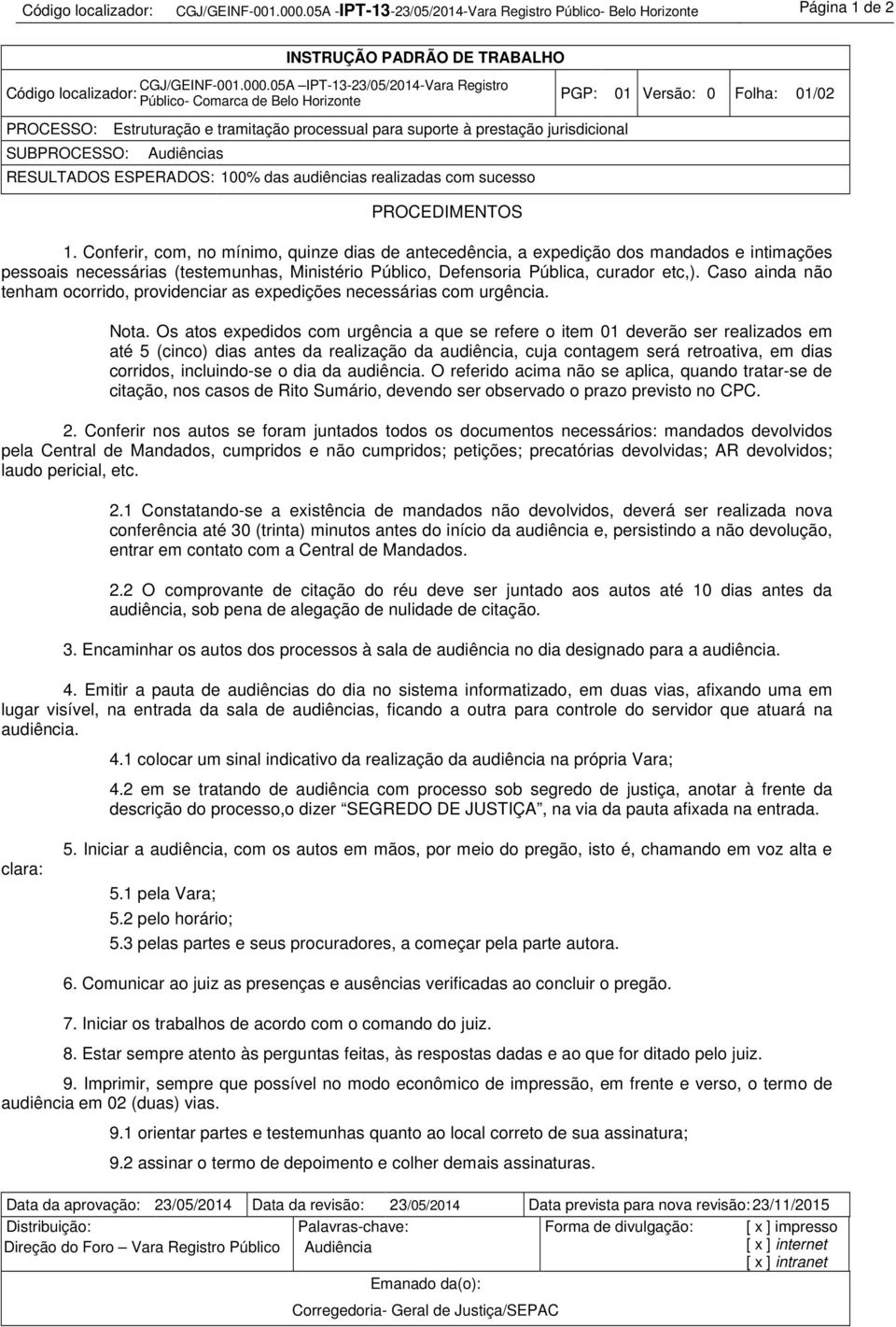 Caso ainda não tenham ocorrido, providenciar as expedições necessárias com urgência. Nota.