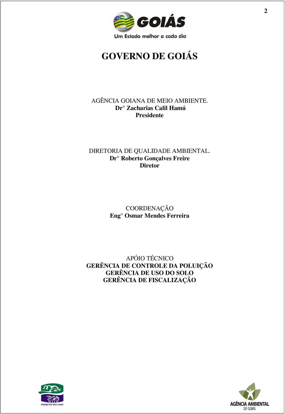 Dr Roberto Gonçalves Freire Diretor COORDENAÇÃO Eng Osmar Mendes