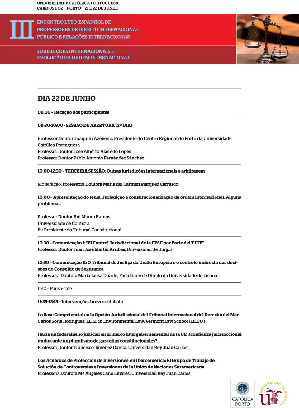 María del Carmen Márquez Carrasco 10:00 Apresentação do tema: Jurisdição e constitucionalização da ordem internacional. Alguns problemas.