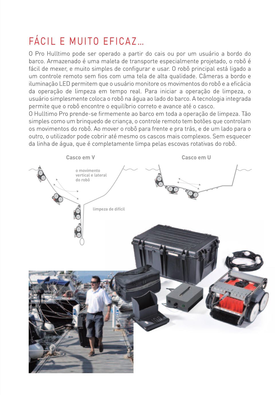 O robô principal está ligado a um controle remoto sem fios com uma tela de alta qualidade.