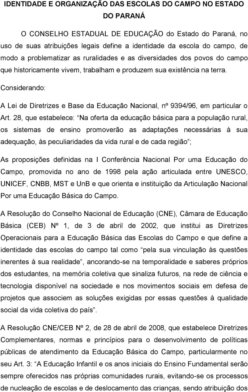 Considerando: A Lei de Diretrizes e Base da Educação Nacional, nº 9394/96, em particular o Art.