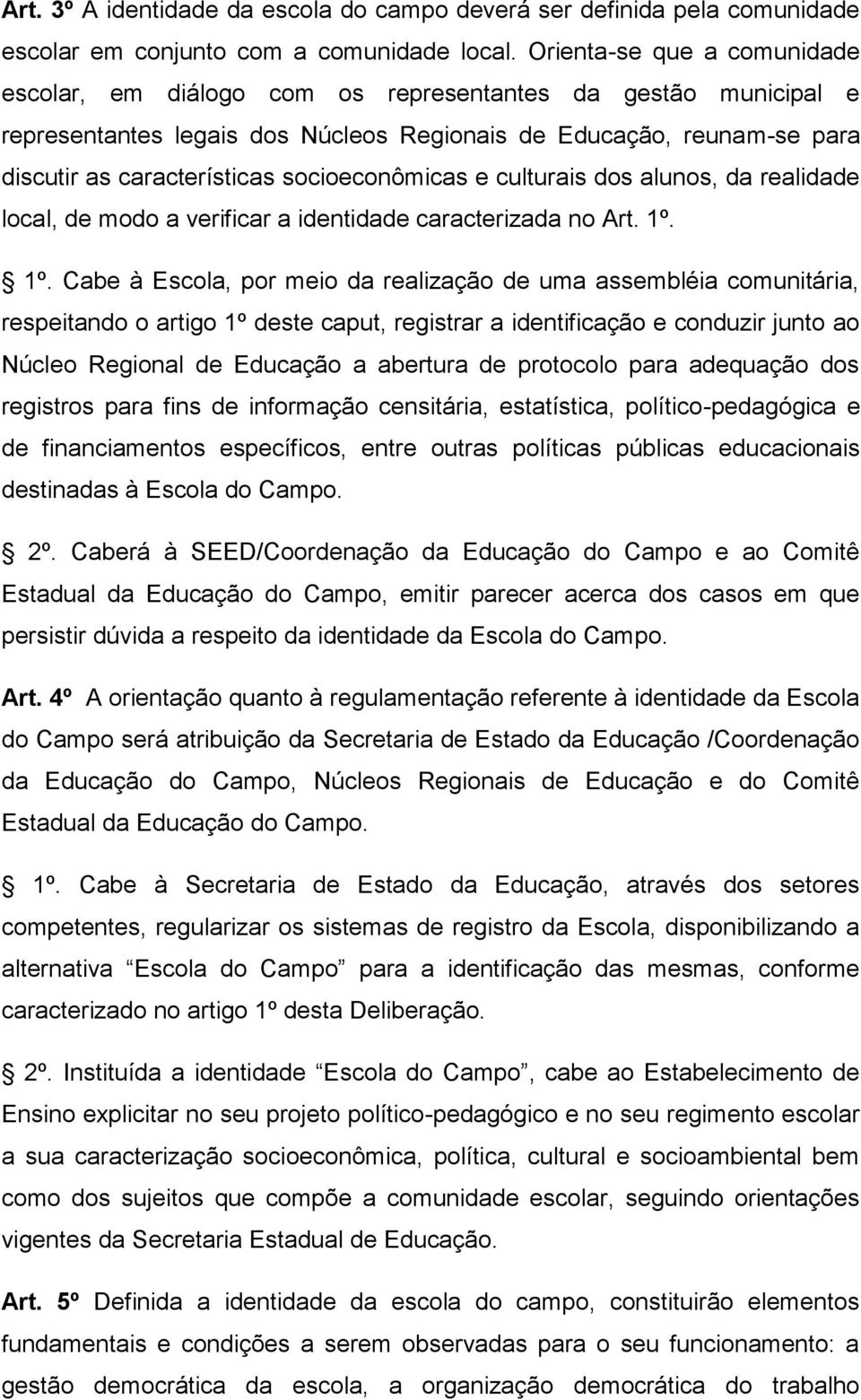 socioeconômicas e culturais dos alunos, da realidade local, de modo a verificar a identidade caracterizada no Art. 1º.