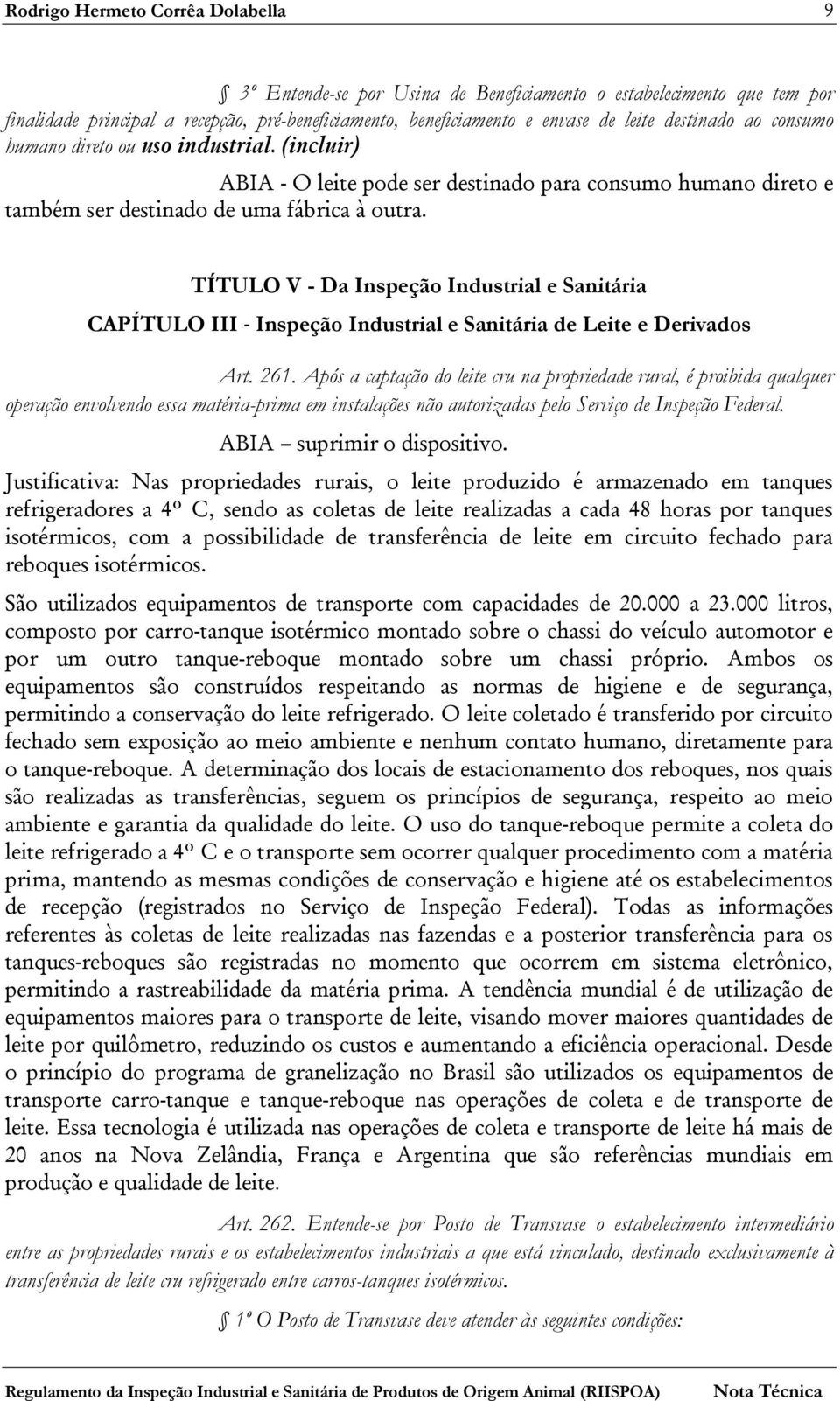 TÍTULO V - Da Inspeção Industrial e Sanitária CAPÍTULO III - Inspeção Industrial e Sanitária de Leite e Derivados Art. 261.