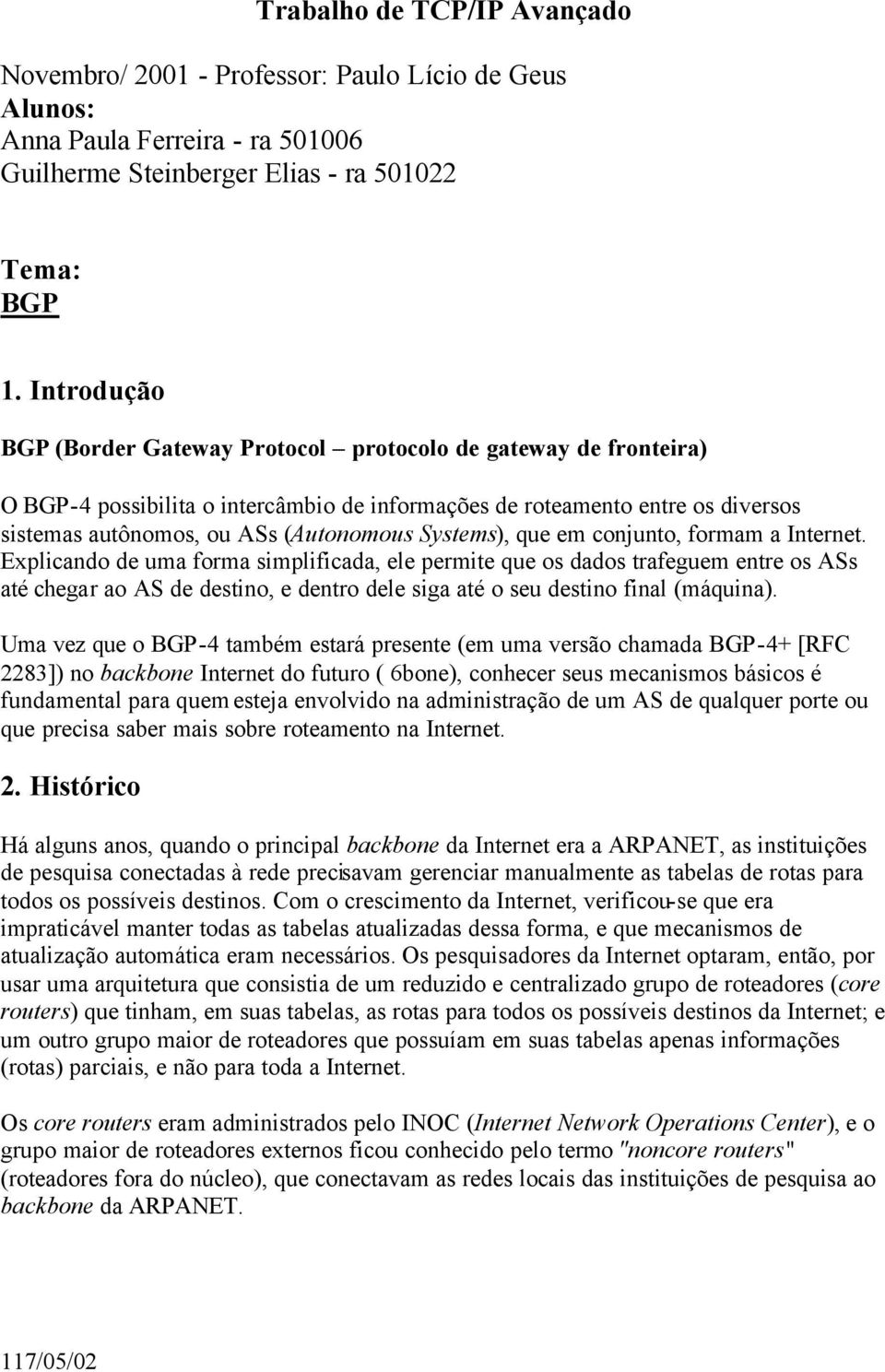 Systems), que em conjunto, formam a Internet.