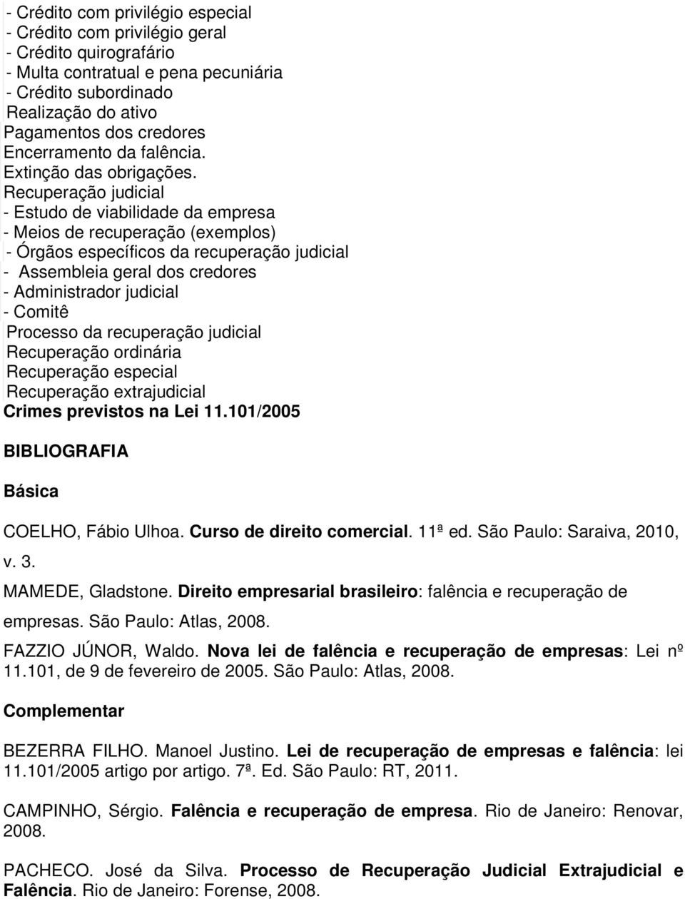 Recuperação judicial - Estudo de viabilidade da empresa - Meios de recuperação (exemplos) - Órgãos específicos da recuperação judicial - Assembleia geral dos credores - Administrador judicial -