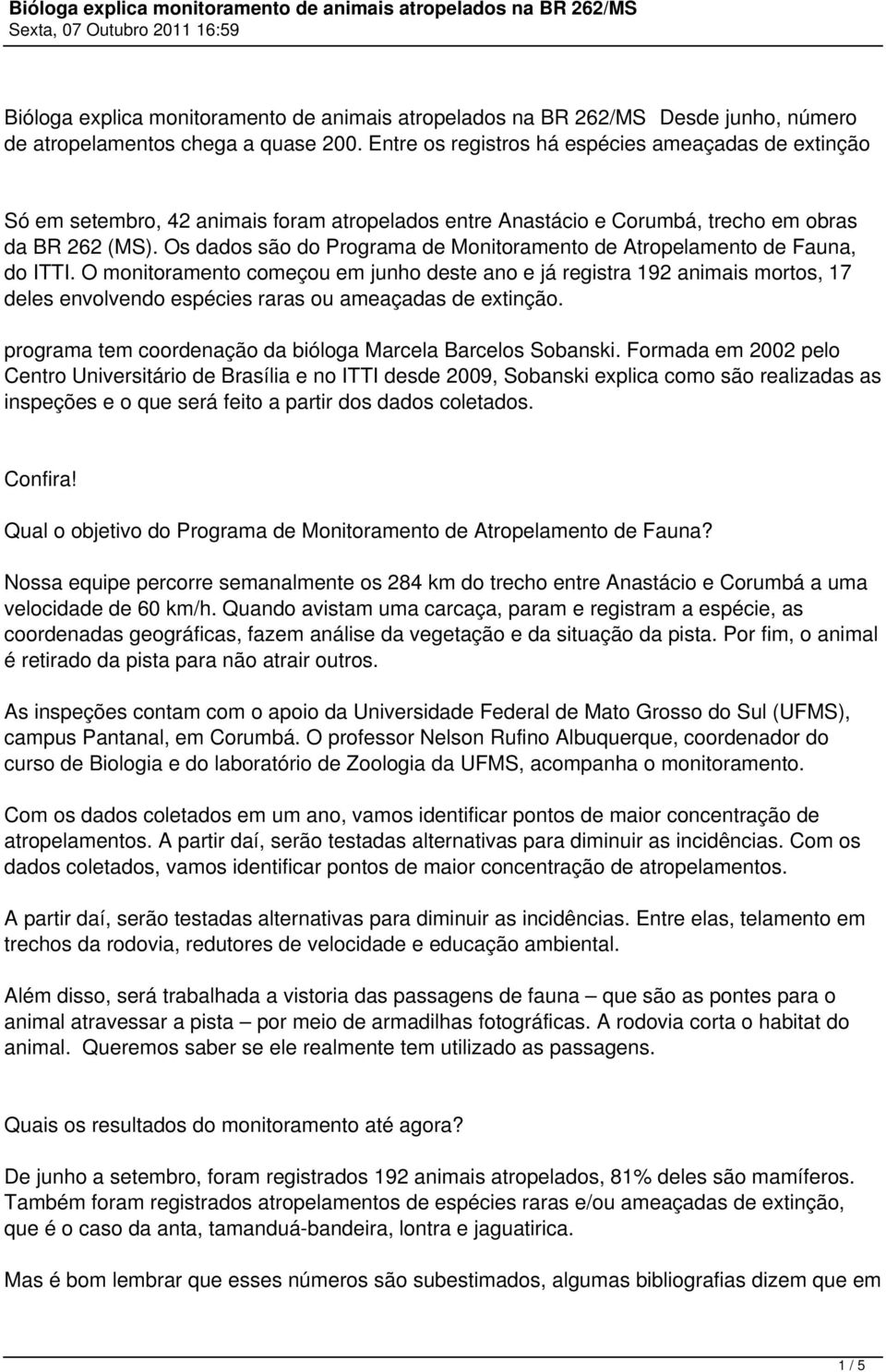 Os dados são do Programa de Monitoramento de Atropelamento de Fauna, do ITTI.