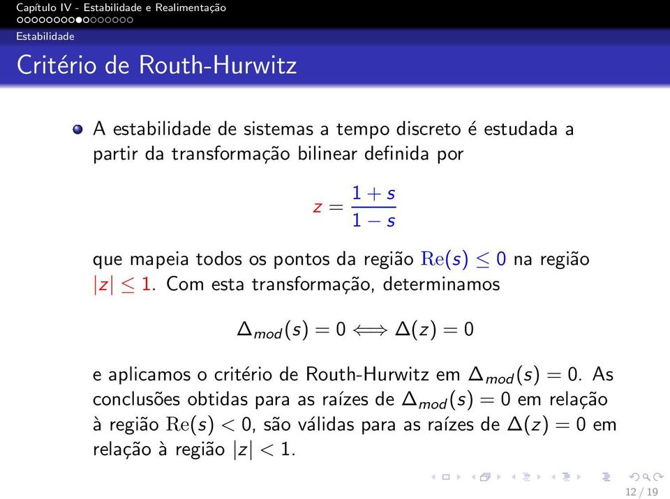 Com esta transformação, determinamos mod (s) = 0 (z) = 0 e aplicamos o critério de Routh-Hurwitz em mod (s) = 0.