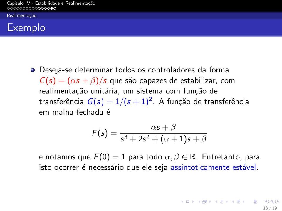 1) 2. A função de transferência em malha fechada é F(s) = αs + β s 3 + 2s 2 + (α + 1)s + β e notamos que