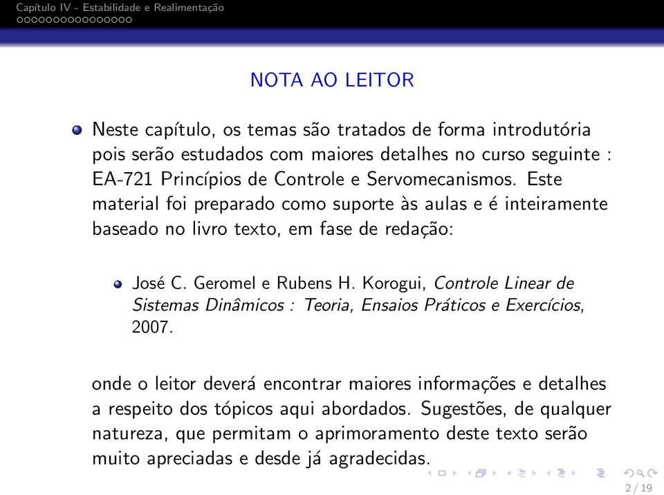 Geromel e Rubens H. Korogui, Controle Linear de Sistemas Dinâmicos : Teoria, Ensaios Práticos e Exercícios, 2007.