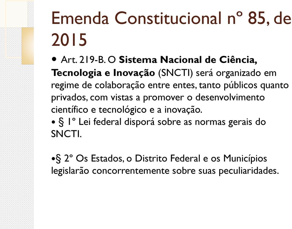 entes, tanto públicos quanto privados, com vistas a promover o desenvolvimento científico e tecnológico e a