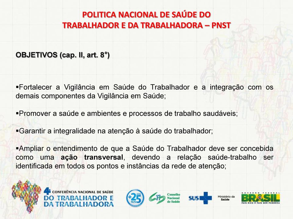 saúde e ambientes e processos de trabalho saudáveis; Garantir a integralidade na atenção à saúde do trabalhador; Ampliar o