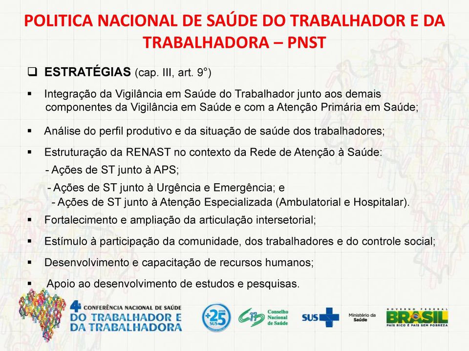 saúde dos trabalhadores; Estruturação da RENAST no contexto da Rede de Atenção à Saúde: - Ações de ST junto à APS; - Ações de ST junto à Urgência e Emergência; e - Ações de ST junto à