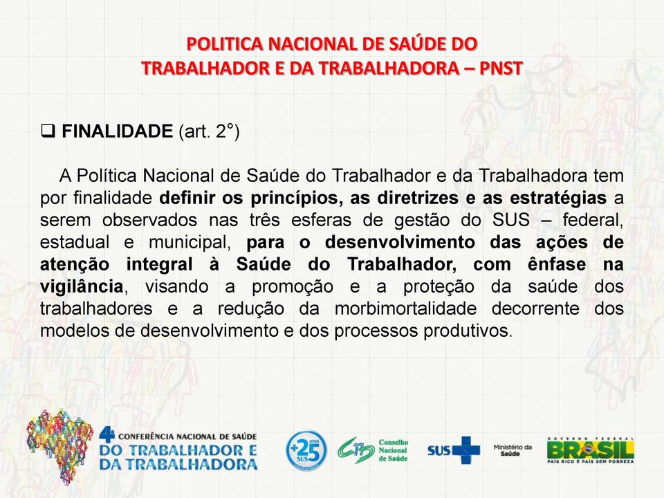 serem observados nas três esferas de gestão do SUS federal, estadual e municipal, para o desenvolvimento das ações de atenção integral à