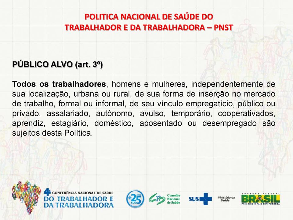 forma de inserção no mercado de trabalho, formal ou informal, de seu vínculo empregatício, público ou privado,