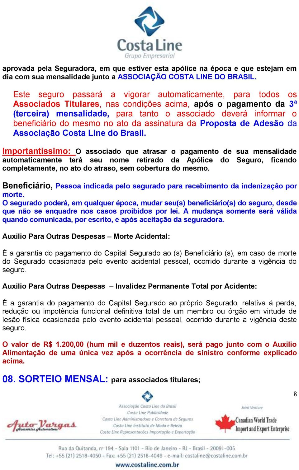 beneficiário do mesmo no ato da assinatura da Proposta de Adesão da Associação Costa Line do Brasil.