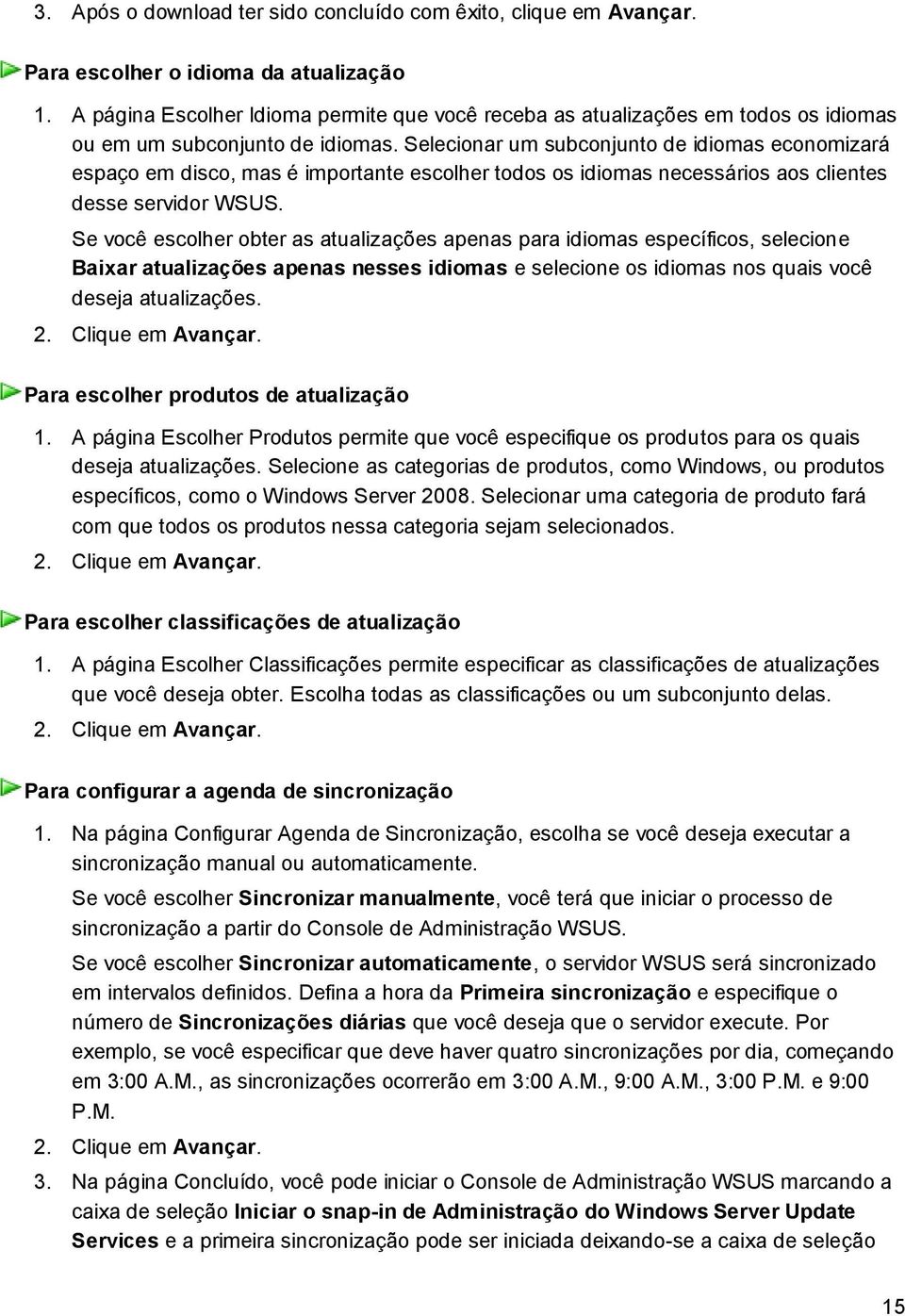 Selecionar um subconjunto de idiomas economizará espaço em disco, mas é importante escolher todos os idiomas necessários aos clientes desse servidor WSUS.