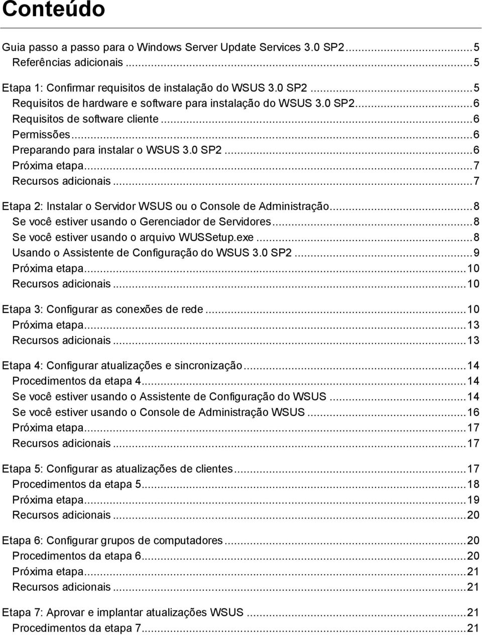 .. 7 Etapa 2: Instalar o Servidor WSUS ou o Console de Administração... 8 Se você estiver usando o Gerenciador de Servidores... 8 Se você estiver usando o arquivo WUSSetup.exe.