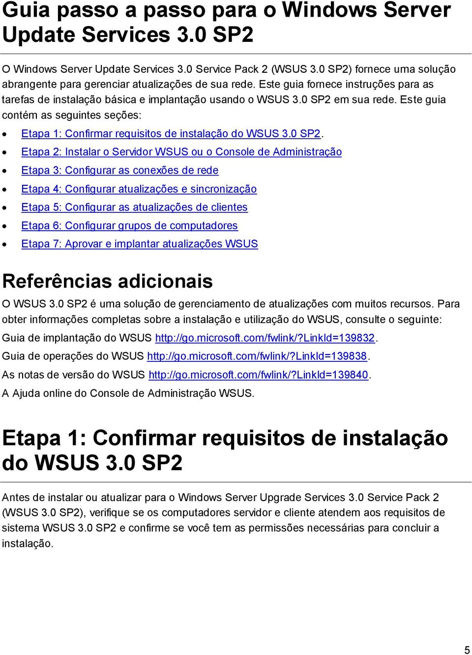 Este guia contém as seguintes seções: Etapa 1: Confirmar requisitos de instalação do WSUS 3.0 SP2.