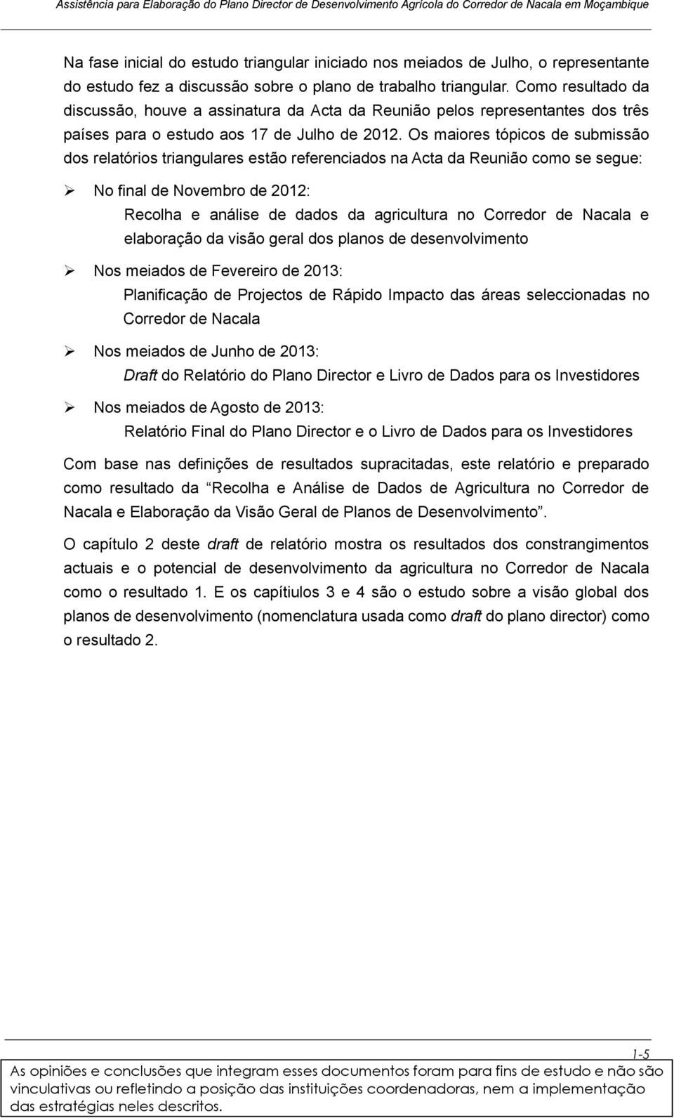 Os maiores tópicos de submissão dos relatórios triangulares estão referenciados na Acta da Reunião como se segue: No final de Novembro de 2012: Recolha e análise de dados da agricultura no Corredor