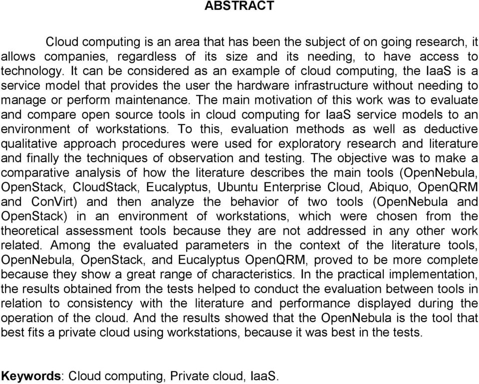The main motivation of this work was to evaluate and compare open source tools in cloud computing for IaaS service models to an environment of workstations.