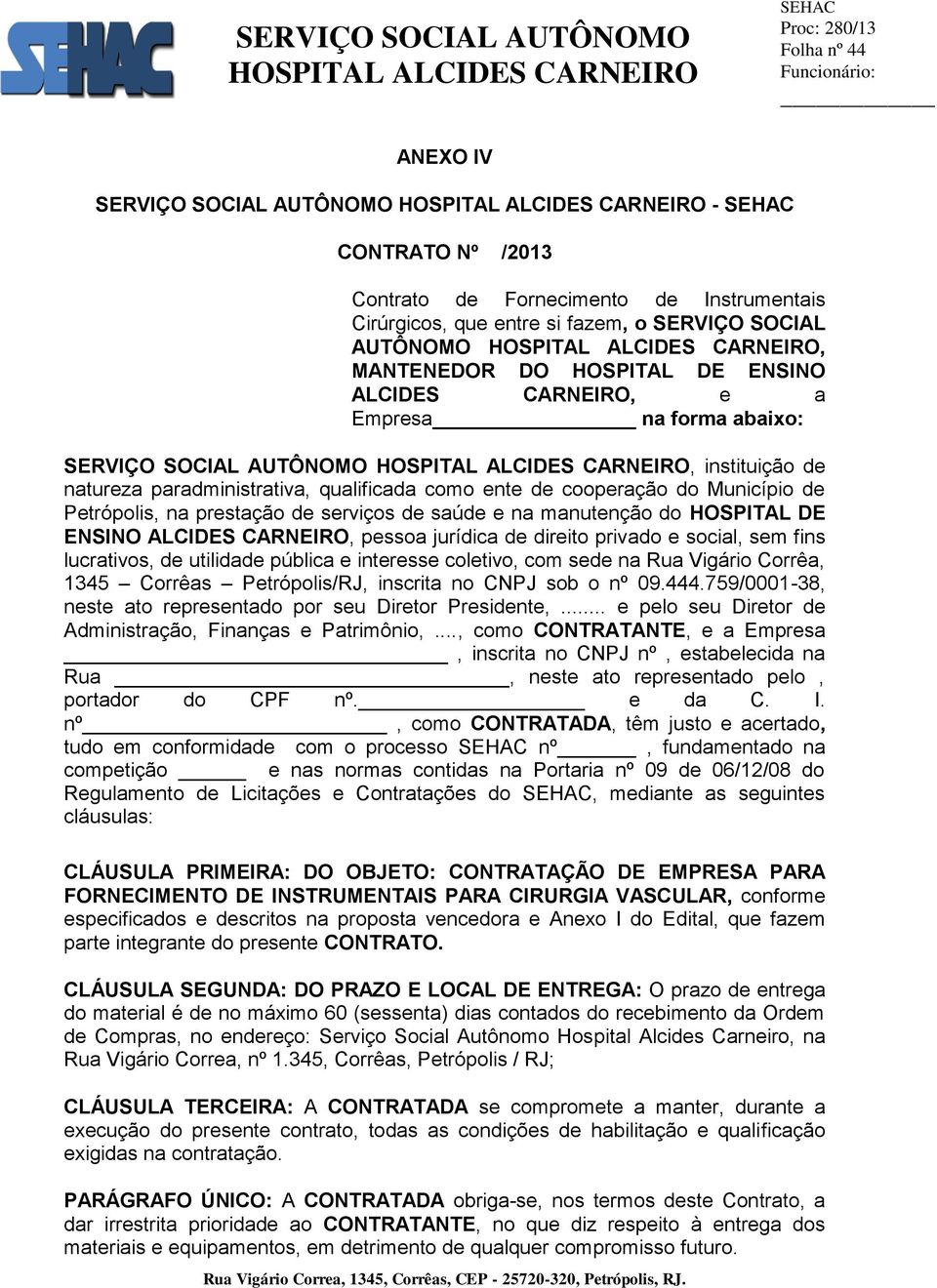 serviços de saúde e na manutenção do HOSPITAL DE ENSINO ALCIDES CARNEIRO, pessoa jurídica de direito privado e social, sem fins lucrativos, de utilidade pública e interesse coletivo, com sede na Rua
