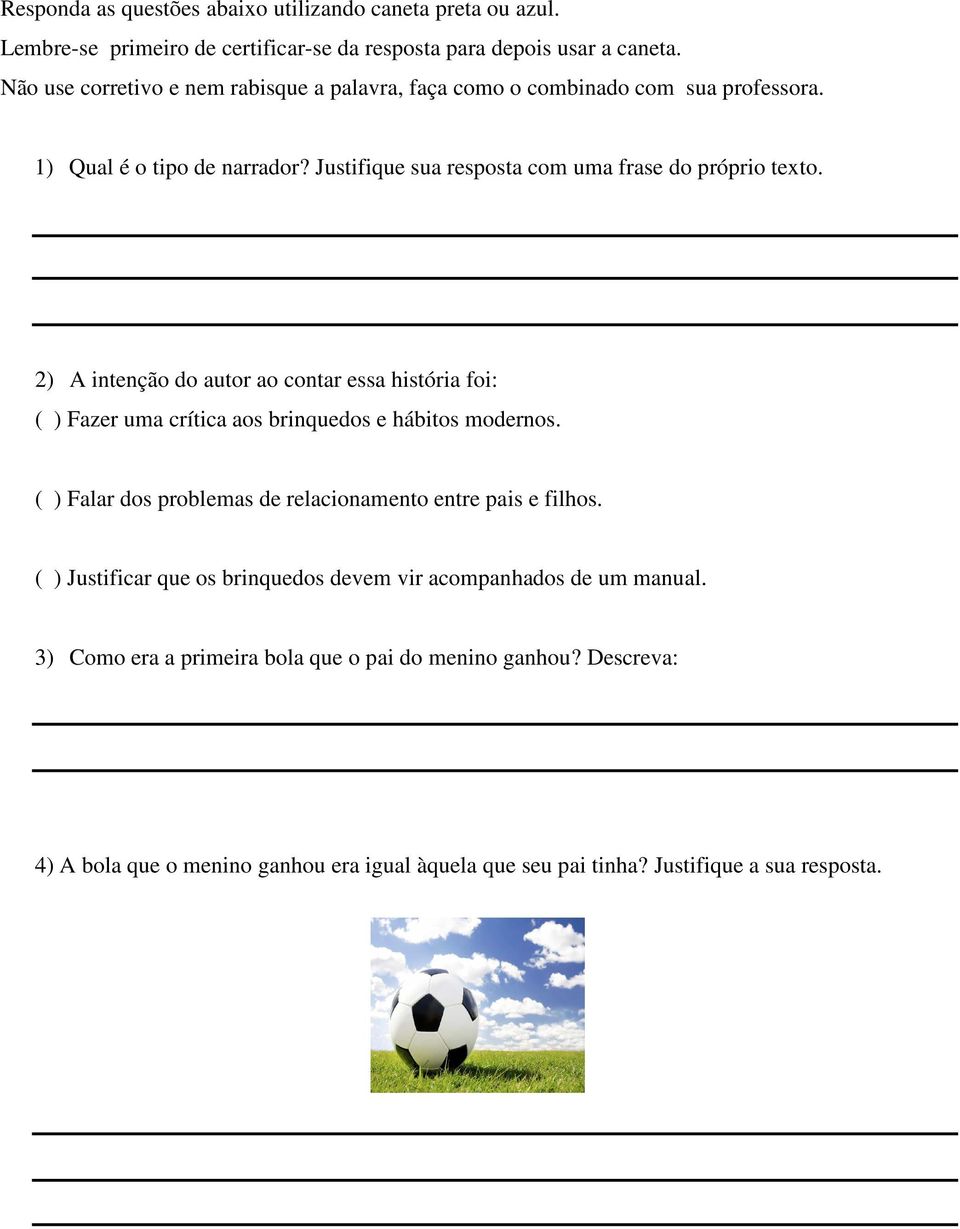 2) A intenção do autor ao contar essa história foi: ( ) Fazer uma crítica aos brinquedos e hábitos modernos. ( ) Falar dos problemas de relacionamento entre pais e filhos.