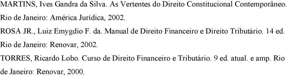 Manual de Direito Financeiro e Direito Tributário. 14 ed. Rio de Janeiro: Renovar, 2002.