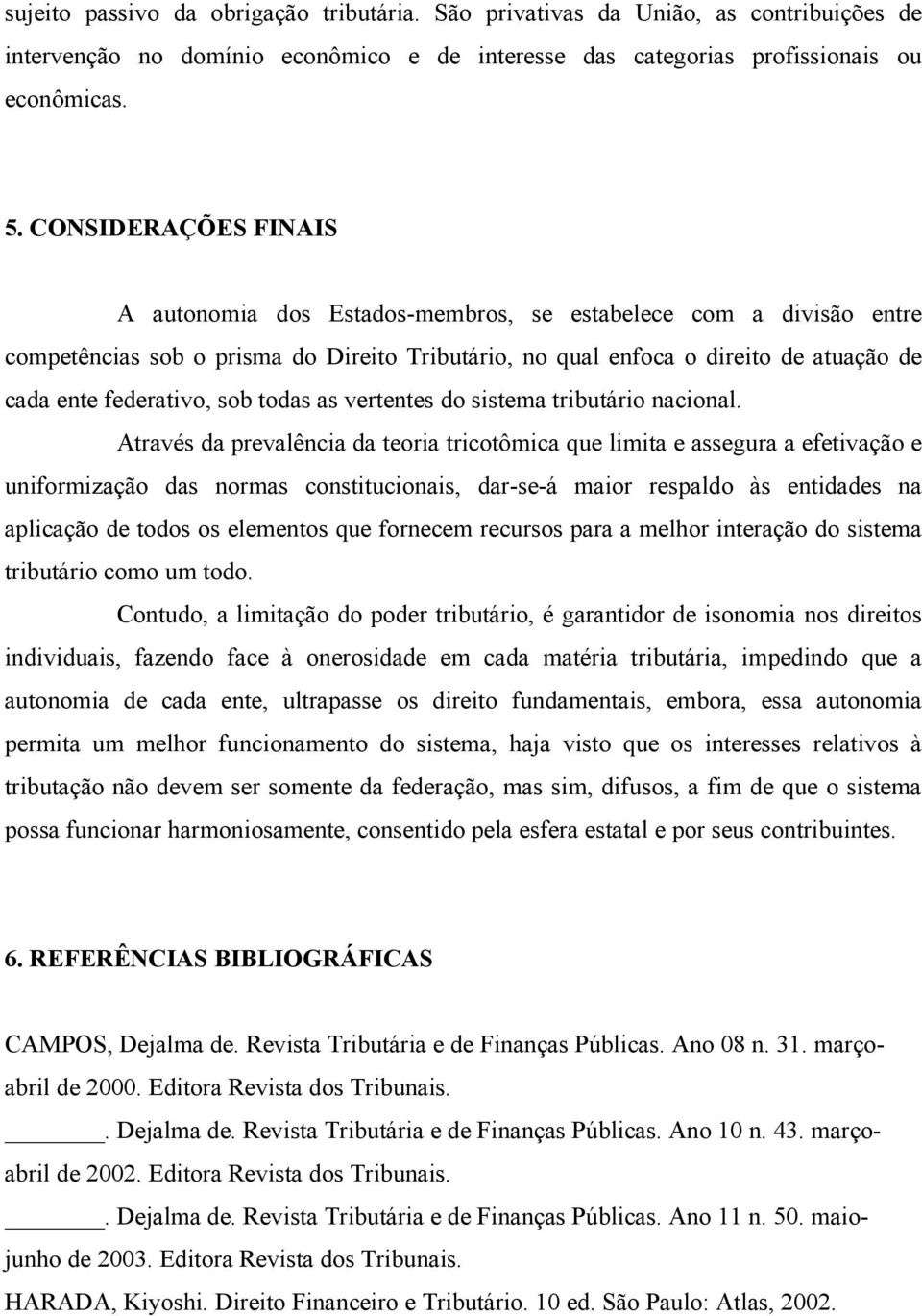 sob todas as vertentes do sistema tributário nacional.