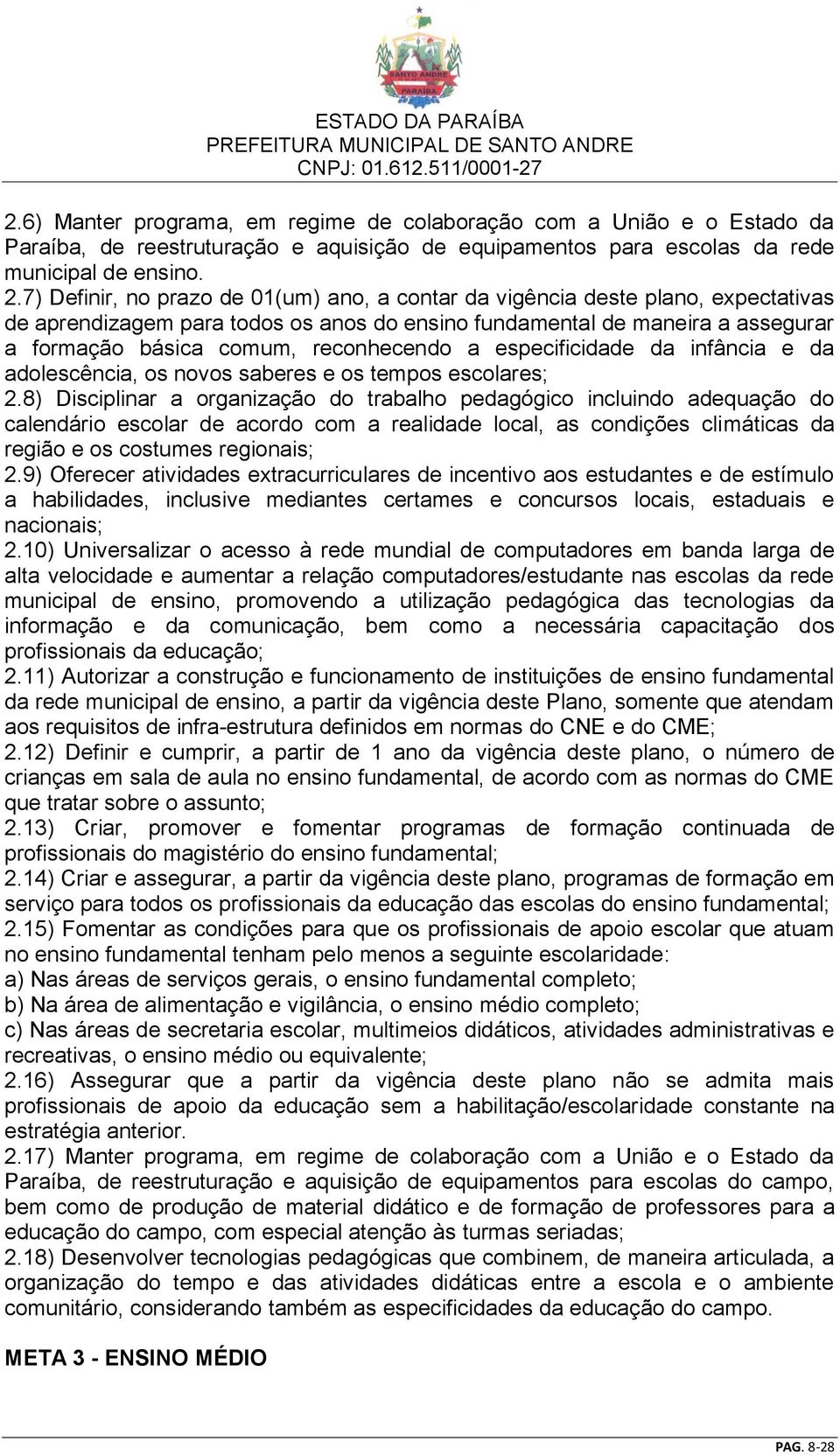 reconhecendo a especificidade da infância e da adolescência, os novos saberes e os tempos escolares; 2.