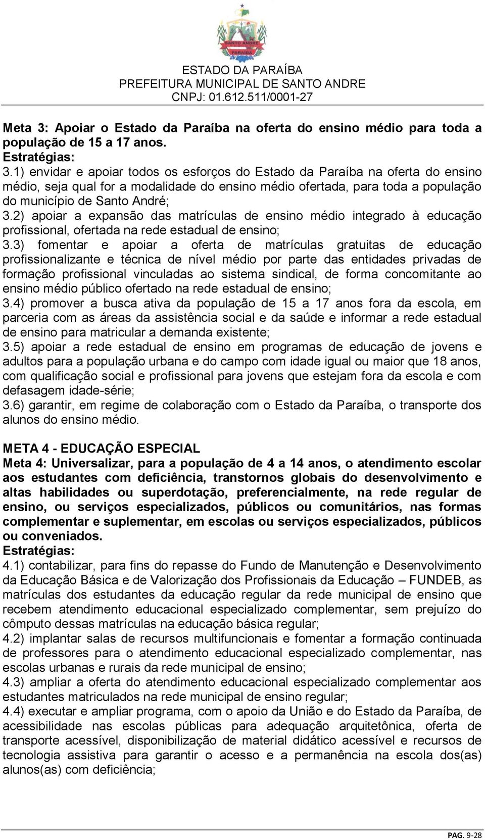 3) fomentar e apoiar a oferta de matrículas gratuitas de educação profissionalizante e técnica de nível médio por parte das entidades privadas de formação profissional vinculadas ao sistema sindical,