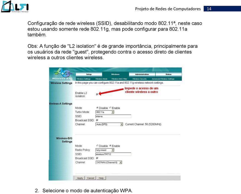 Obs: A função de "L2 isolation" é de grande importância, principalmente para os usuários da rede