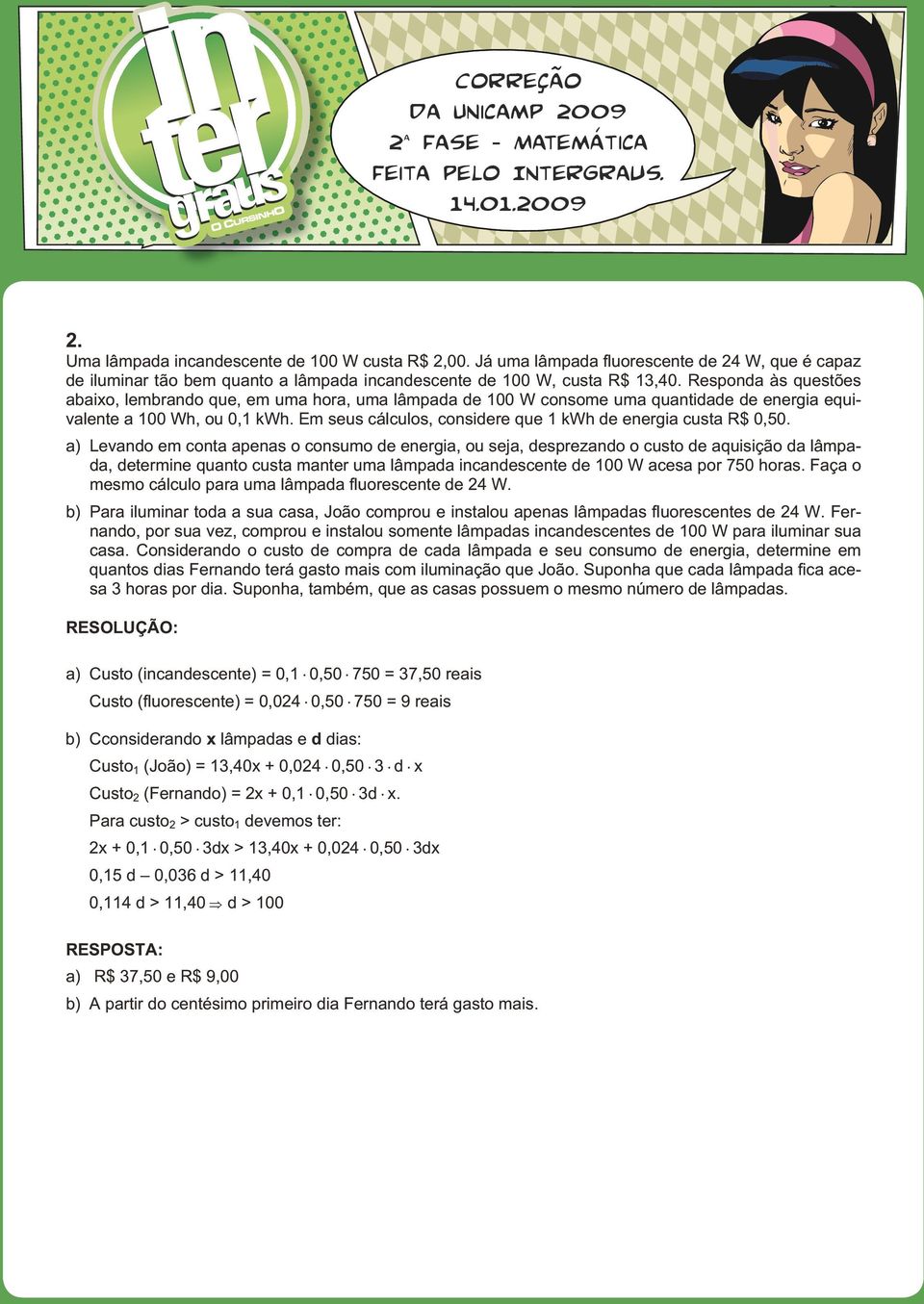 Em seus cál cu los, con si de re que 1 kwh de ener gia cus ta R$ 0,50.