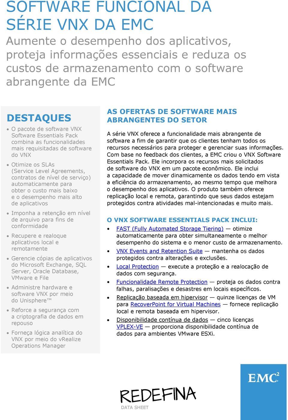 desempenho mis lto de plictivos Imponh retenção em nível de rquivo pr fins de conformidde Recupere e reloque plictivos locl e remotmente Gerencie cópis de plictivos do Microsoft Exchnge, SQL Server,