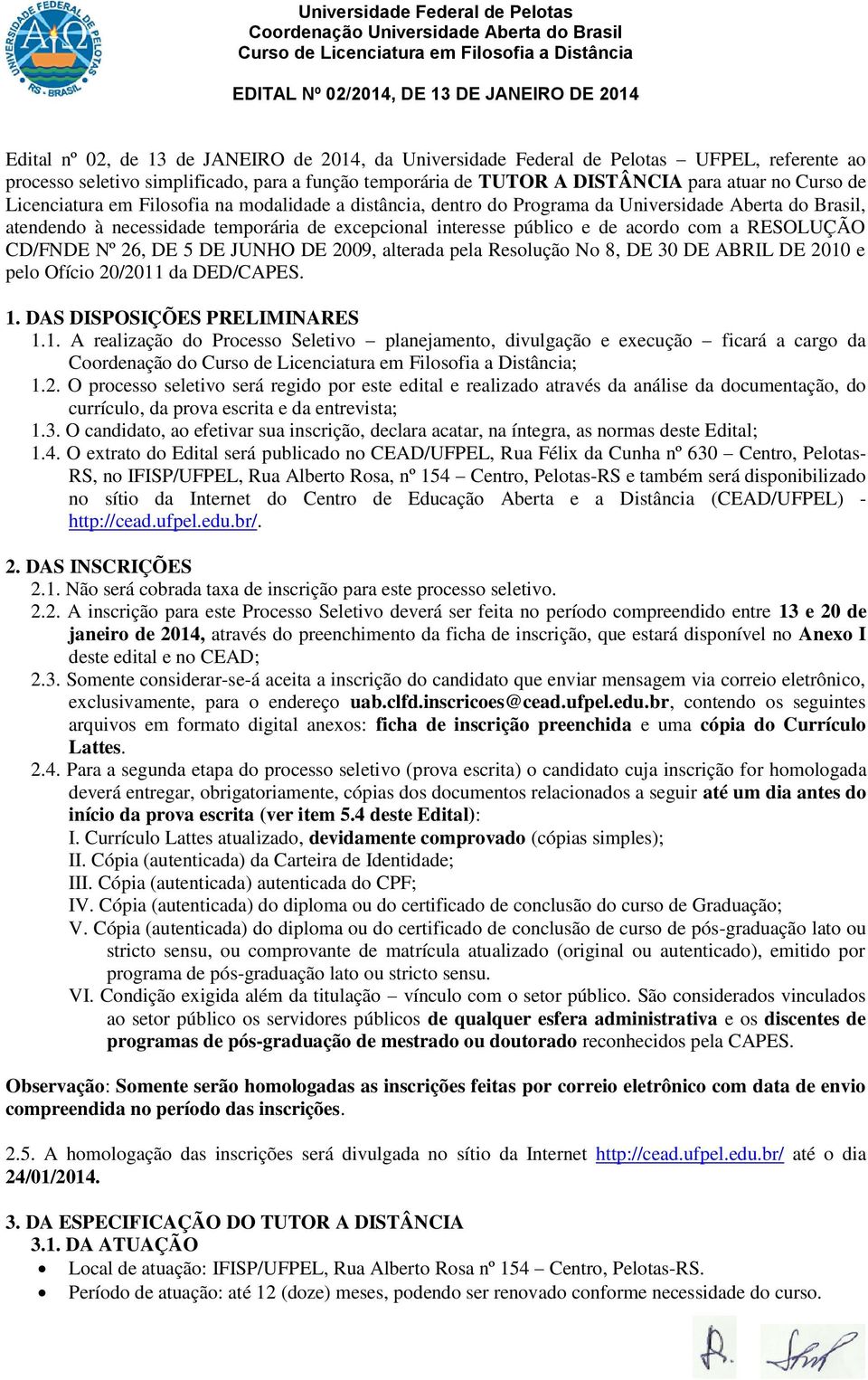 RESOLUÇÃO CD/FNDE Nº 26, DE 5 DE JUNHO DE 2009, alterada pela Resolução No 8, DE 30 DE ABRIL DE 2010