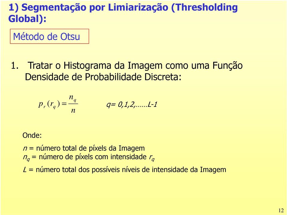 r r q ) = n q ( q= 0,1,2, L-1 n Onde: n = número total de píxels da Imagem n q =