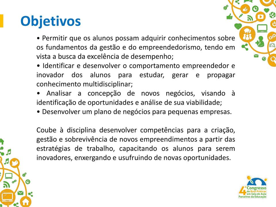 visando à identificação de oportunidades e análise de sua viabilidade; Desenvolver um plano de negócios para pequenas empresas.