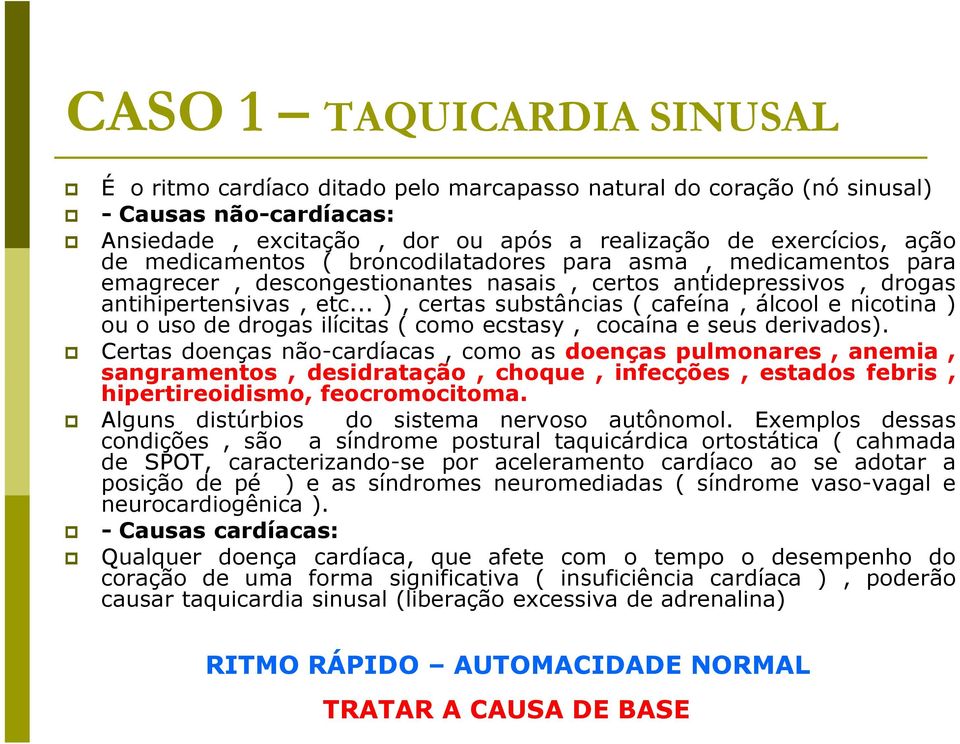 .. ), certas substâncias ( cafeína, álcool e nicotina ) ou o uso de drogas ilícitas ( como ecstasy, cocaína e seus derivados).