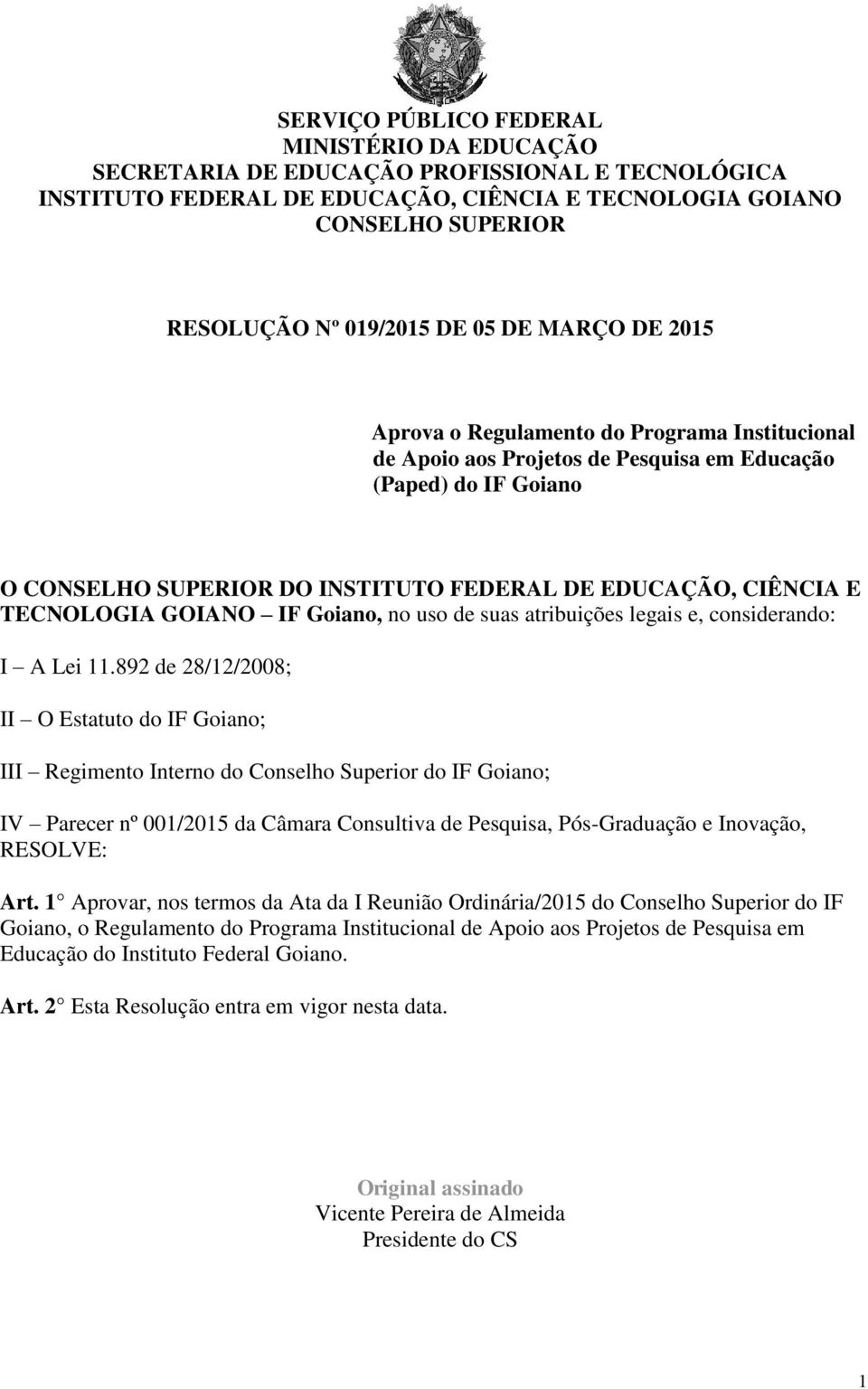 TECNOLOGIA GOIANO IF Goiano, no uso de suas atribuições legais e, considerando: I A Lei 11.