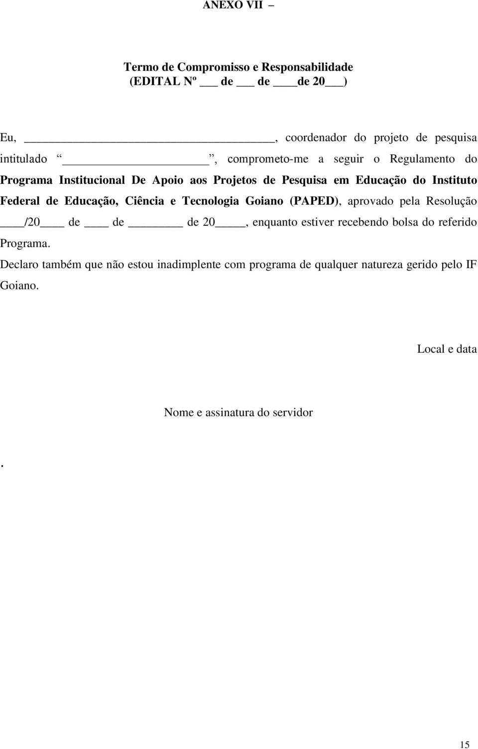 Educação, Ciência e Tecnologia Goiano (PAPED), aprovado pela Resolução /20 de de de 20, enquanto estiver recebendo bolsa do referido