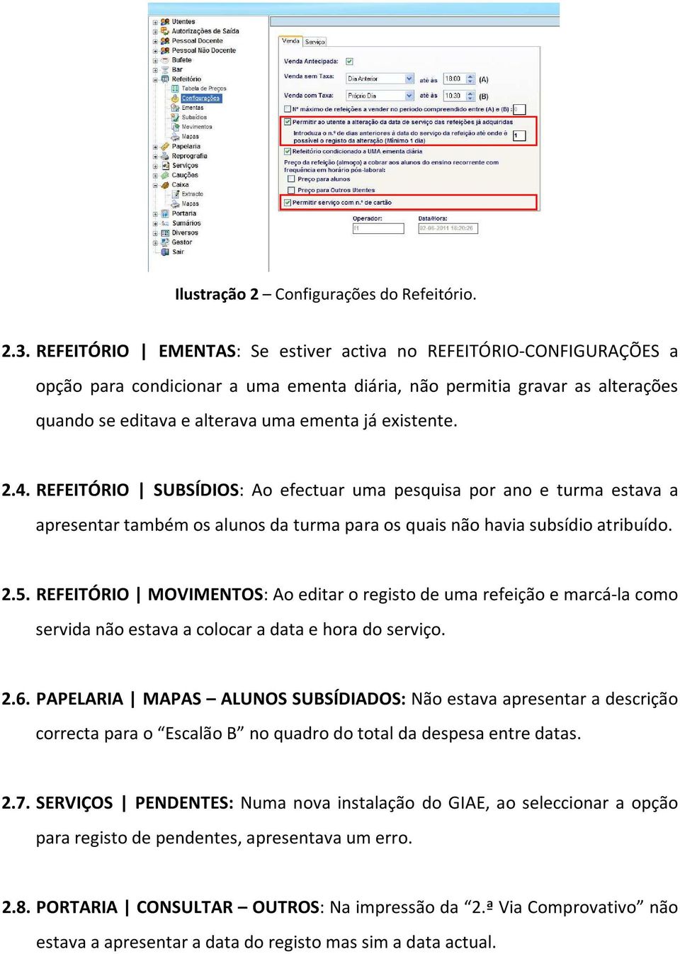 2.4. REFEITÓRIO SUBSÍDIOS: Ao efectuar uma pesquisa por ano e turma estava a apresentar também os alunos da turma para os quais não havia subsídio atribuído. 2.5.