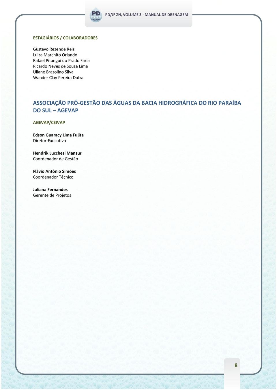 HIDROGRÁFICA DO RIO PARAÍBA DO SUL AGEVAP AGEVAP/CEIVAP Edson Guaracy Lima Fujita Diretor-Executivo Hendrik